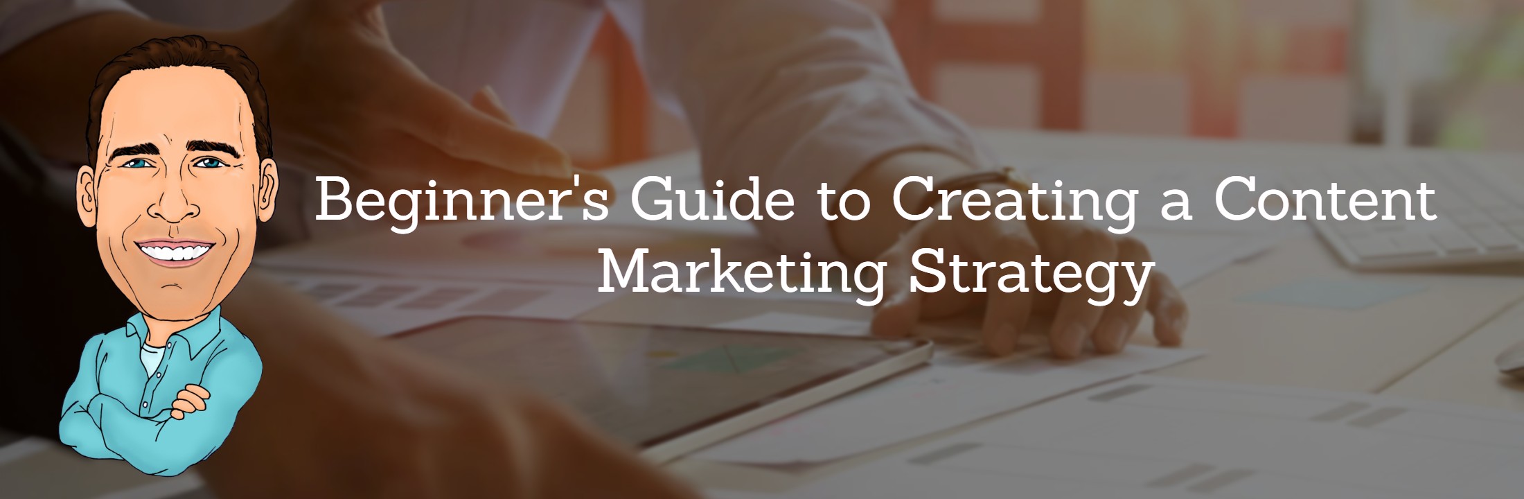 Beginner's Guide to Creating a Content Marketing Strategy